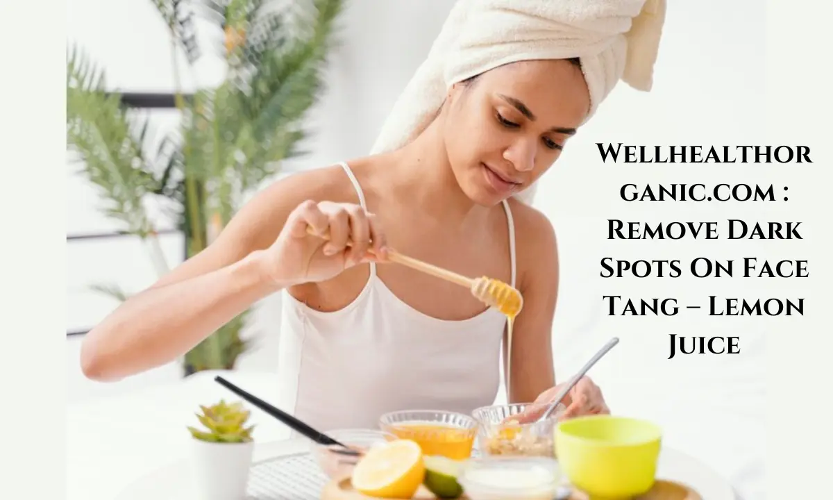 Wellhealthorganic.com : Remove Dark Spots On Face Tang – Lemon Juice